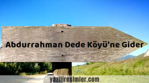 Abdurrahman Dede Köyü'ne Gider